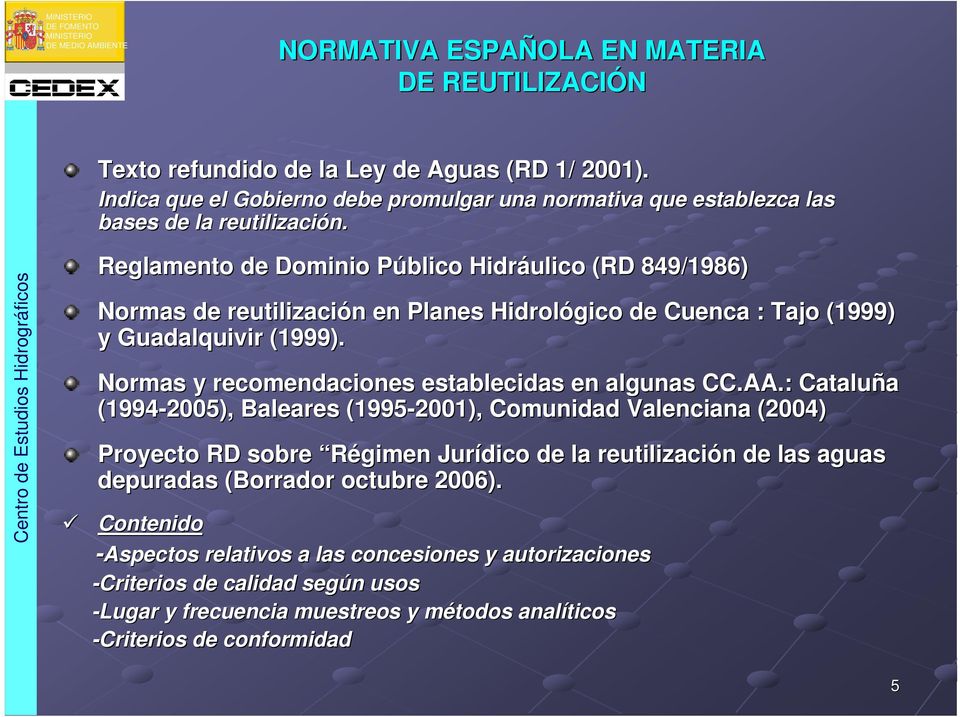 Reglamento de Dominio Público Hidráulico (RD 849/1986) Normas de reutilización en Planes Hidrológico de Cuenca : Tajo (1999)( y Guadalquivir (1999).