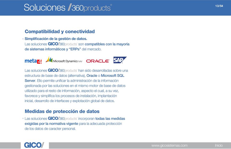 Las soluciones 360products han sido desarrolladas sobre una estructura de base de datos (alternativa), Oracle o Microsoft SQL Server.