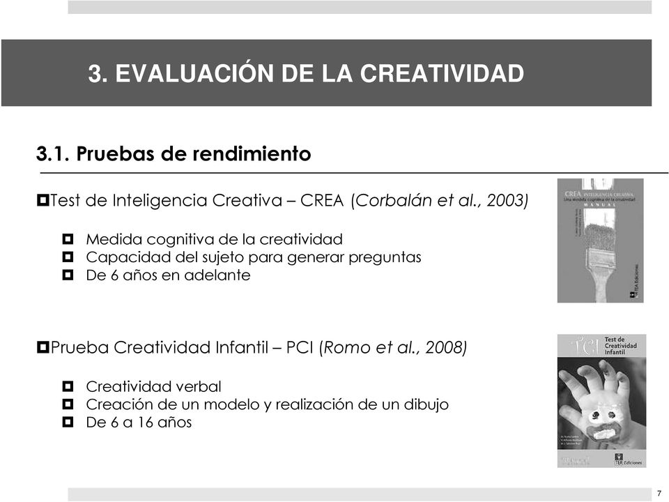 , 2003) Medida cognitiva de la creatividad Capacidad del sujeto para generar preguntas