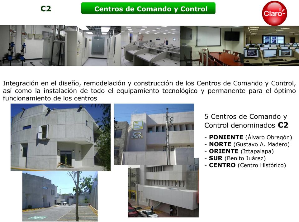 óptimo funcionamiento de los centros 5 Centros de Comando y Control denominados C2 - PONIENTE (Álvaro