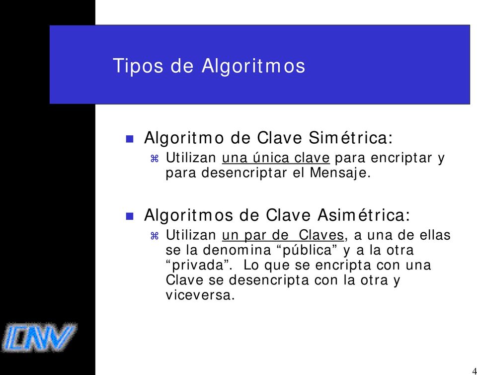 Algoritmos de Clave Asimétrica: Utilizan un par de Claves, a una de ellas se