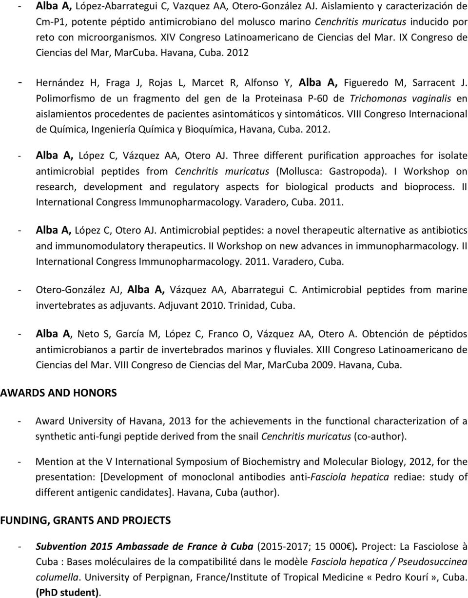 IX Congreso de Ciencias del Mar, MarCuba. Havana, Cuba. 2012 - Hernández H, Fraga J, Rojas L, Marcet R, Alfonso Y, Alba A, Figueredo M, Sarracent J.