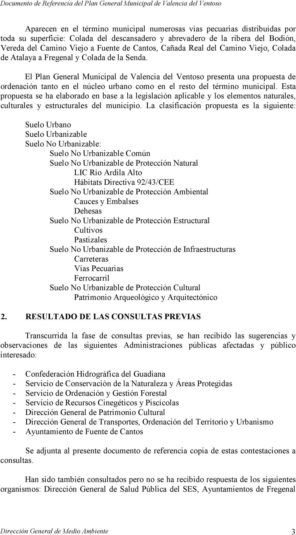 El Plan General Municipal de Valencia del Ventoso presenta una propuesta de ordenación tanto en el núcleo urbano como en el resto del término municipal.