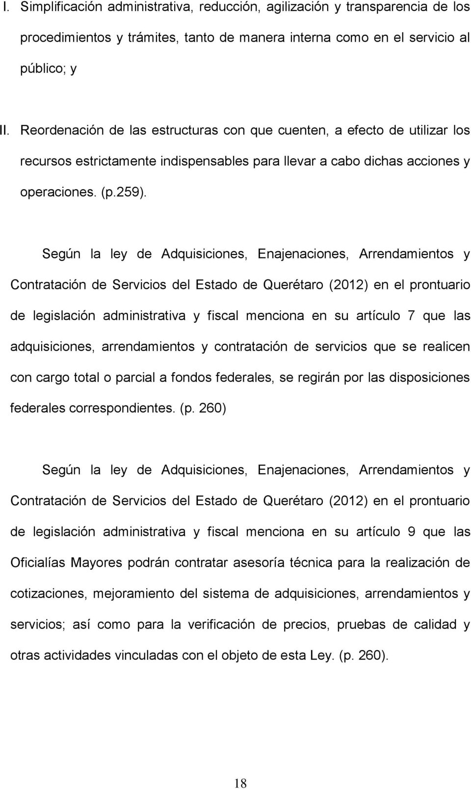 Según la ley de Adquisiciones, Enajenaciones, Arrendamientos y Contratación de Servicios del Estado de Querétaro (2012) en el prontuario de legislación administrativa y fiscal menciona en su artículo