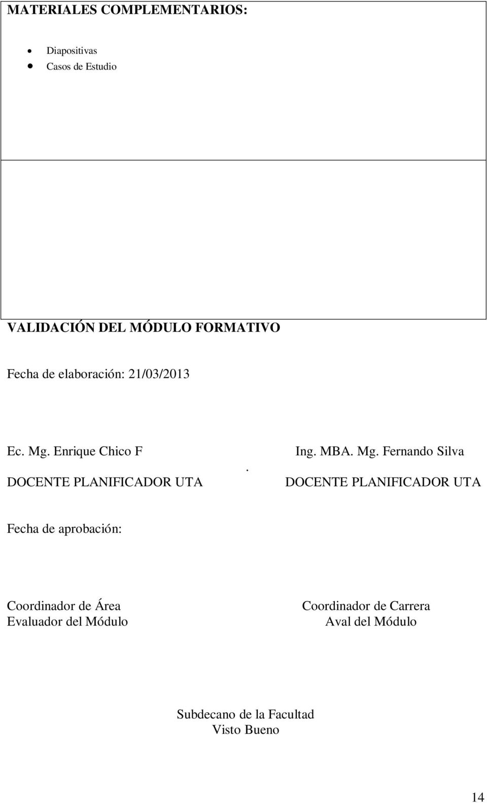 Mg. Fernando Silva DOCENTE PLANIFICADOR UTA Fecha de aprobación: Coordinador de Área
