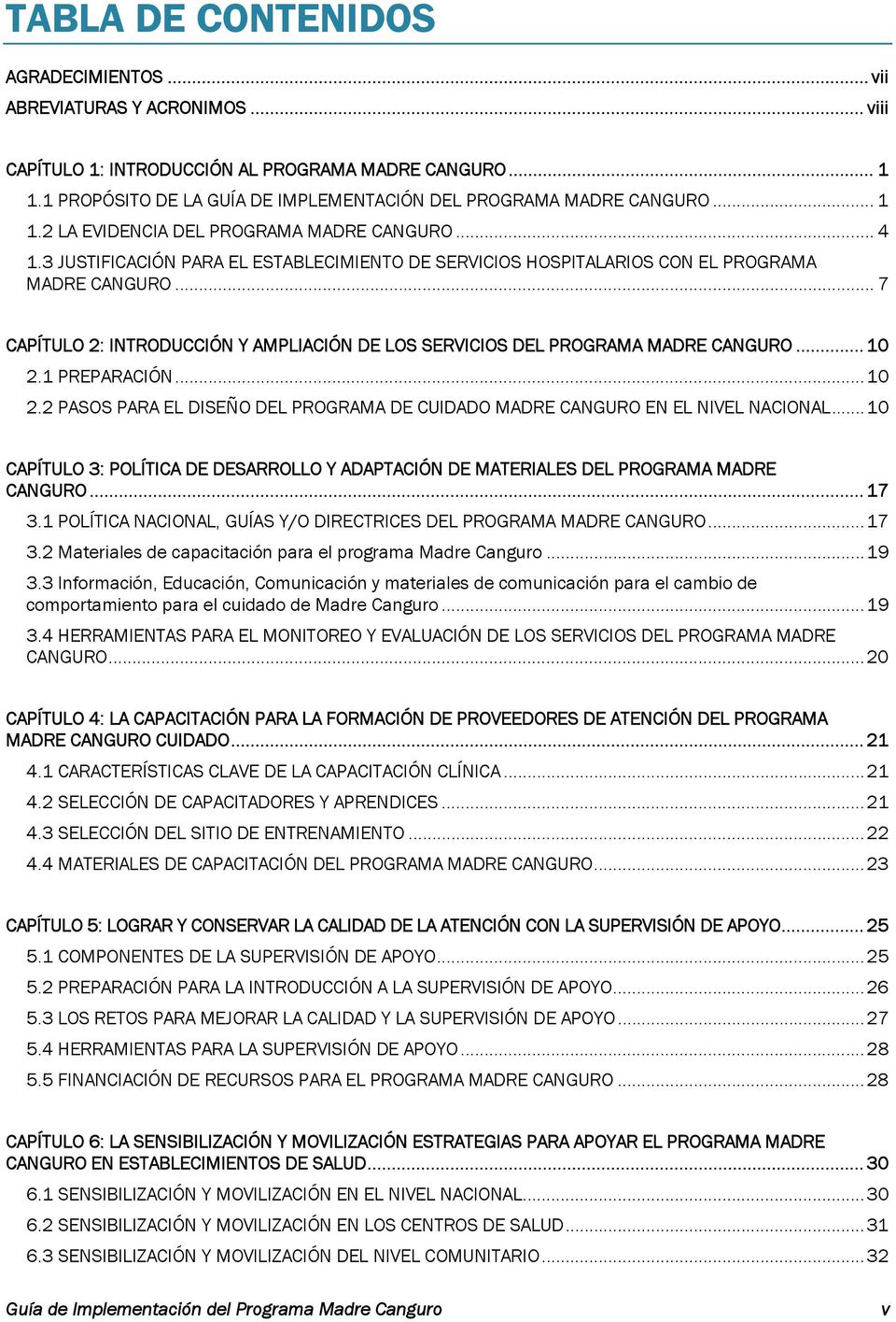3 JUSTIFICACIÓN PARA EL ESTABLECIMIENTO DE SERVICIOS HOSPITALARIOS CON EL PROGRAMA MADRE CANGURO... 7 CAPÍTULO 2: INTRODUCCIÓN Y AMPLIACIÓN DE LOS SERVICIOS DEL PROGRAMA MADRE CANGURO... 10 2.