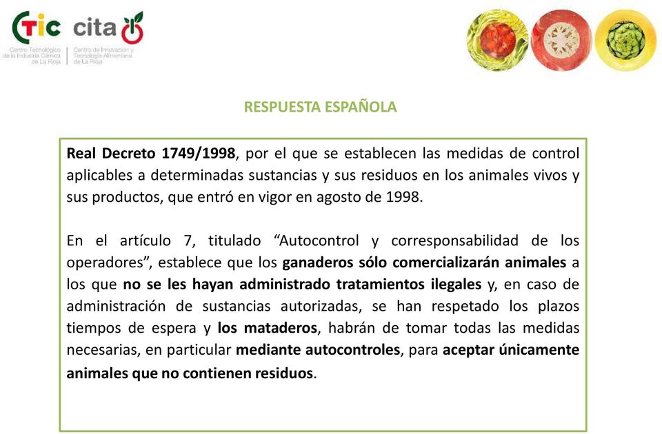 En el artículo 7, titulado Autocontrol y corresponsabilidad de los operadores, establece que los ganaderos sólo comercializarán animales a los que no se les hayan