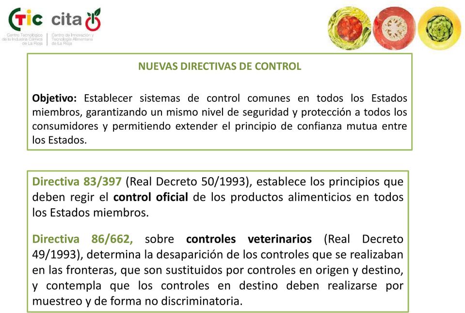 Directiva 83/397 (Real Decreto 50/1993), establece los principios que deben regir el control oficial de los productos alimenticios en todos los Estados miembros.