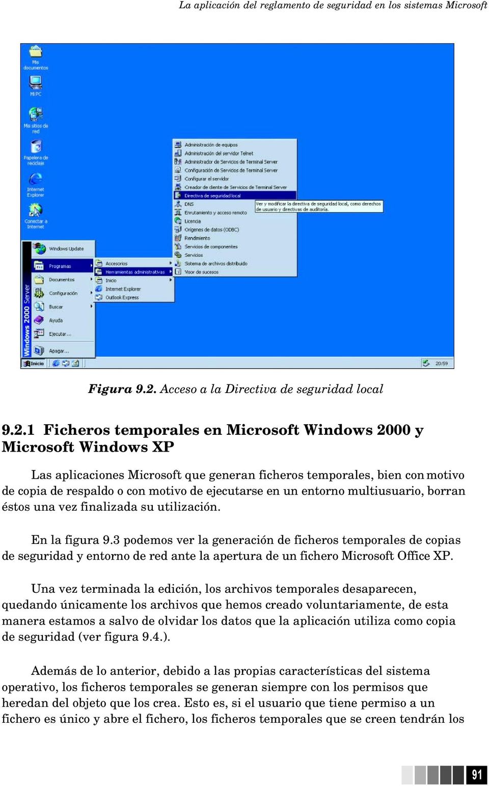 1 Ficheros temporales en Microsoft Windows 2000 y Microsoft Windows XP Las aplicaciones Microsoft que generan ficheros temporales, bien con motivo de copia de respaldo o con motivo de ejecutarse en
