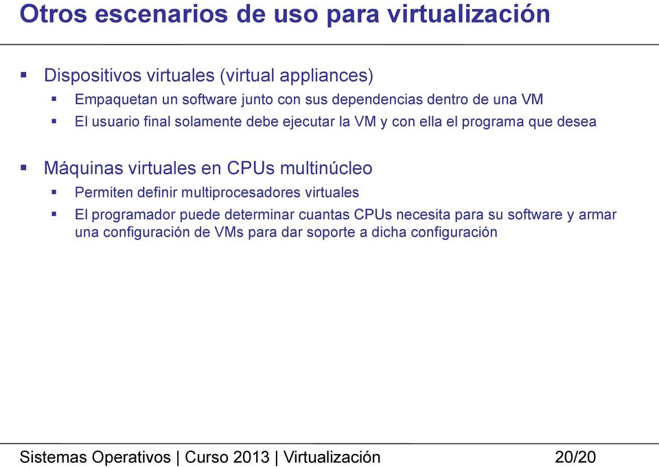 en CPUs multinúcleo Permiten definir multiprocesadores virtuales El programador puede determinar cuantas CPUs necesita para su