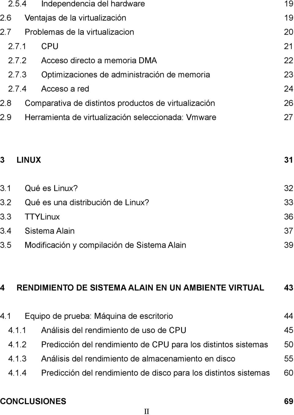 2 Qué es una distribución de Linux? 33 3.3 TTYLinux 36 3.4 Sistema Alain 37 3.5 Modificación y compilación de Sistema Alain 39 4 RENDIMIENTO DE SISTEMA ALAIN EN UN AMBIENTE VIRTUAL 43 4.