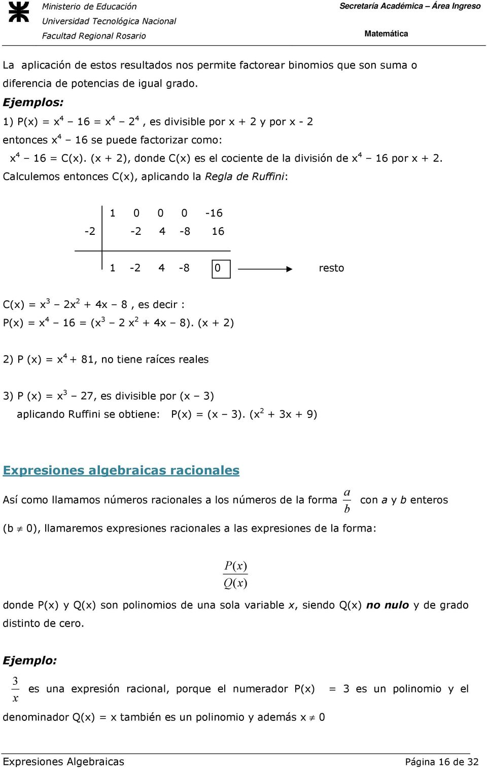 Calculemos entonces C(), aplicando la Regla de Ruffini: 0 0 0-6 - - -8 6 - -8 0 resto C() 8, es decir : P() 6 ( 8).