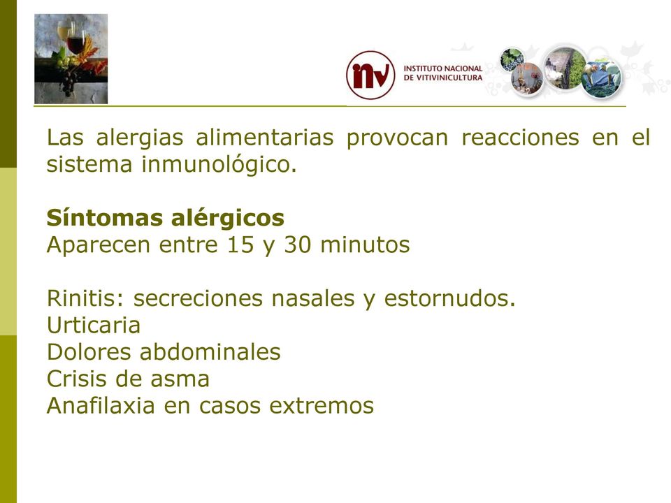 Síntomas alérgicos Aparecen entre 15 y 30 minutos Rinitis: