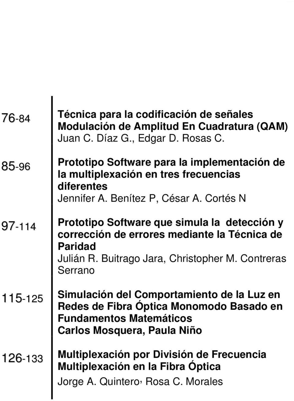 Cortés N Prototipo Software que simula la detección y corrección de errores mediante la Técnica de Paridad Julián R. Buitrago Jara, Christopher M.