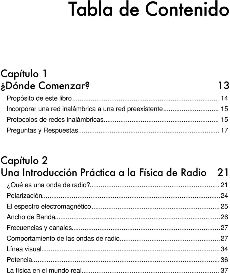 .. 17 Capítulo 2 Una Introducción Práctica a la Física de Radio 21 Qué es una onda de radio?... 21 Polarización.