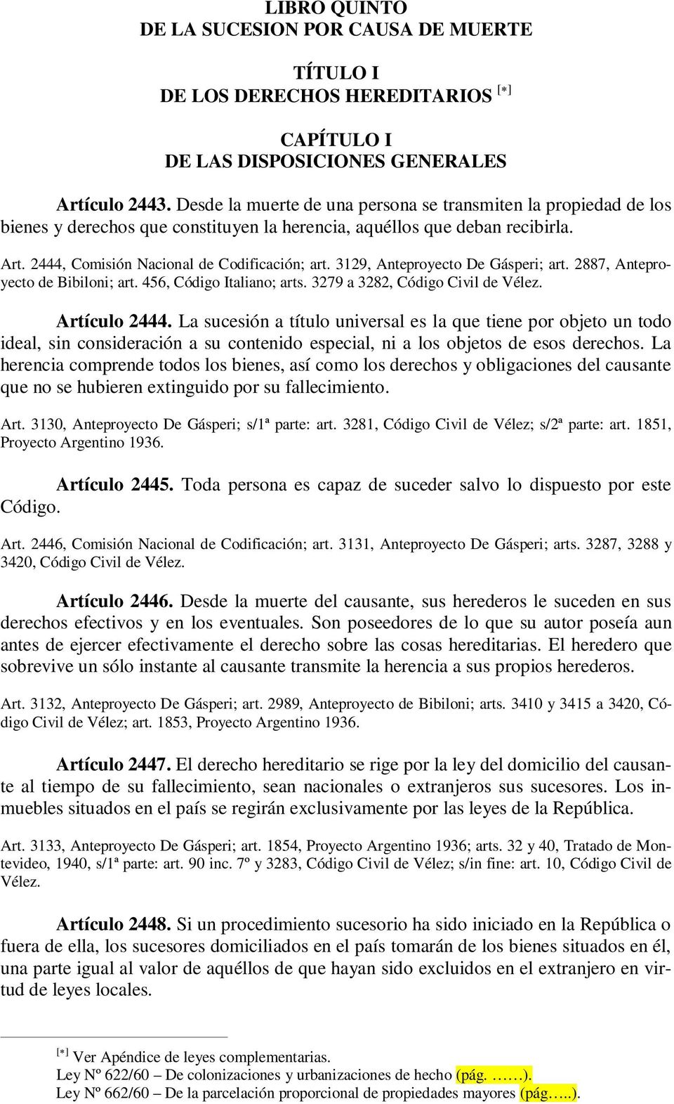 3129, Anteproyecto De Gásperi; art. 2887, Anteproyecto de Bibiloni; art. 456, Código Italiano; arts. 3279 a 3282, Código Civil de Vélez. Artículo 2444.