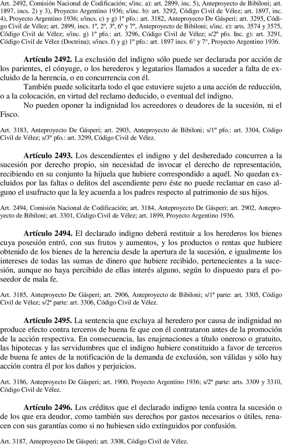 1º, 2º, 3º, 6º y 7º, Anteproyecto de Bibiloni; s/inc. e): arts. 3574 y 3575, Código Civil de Vélez; s/inc. g) 1º pfo.: art. 3296, Código Civil de Vélez; s/2º pfo. Inc. g): art.