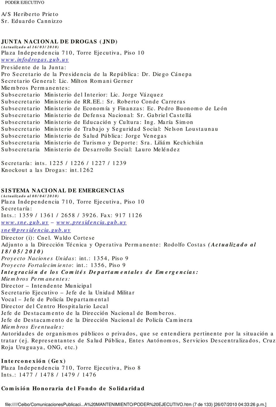 Milton Romani Gerner Miembros Permanentes: Subsecretario Ministerio del Interior: Lic. Jorge Vázquez Subsecretario Ministerio de RR.EE.: Sr.