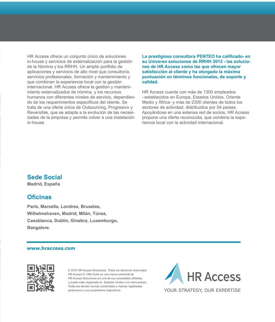 HR Access ofrece la gestión y mantenimiento externalizados de nómina, y los recursos humanos con diferentes niveles de servicio, dependiendo de los requerimientos específicos del cliente.
