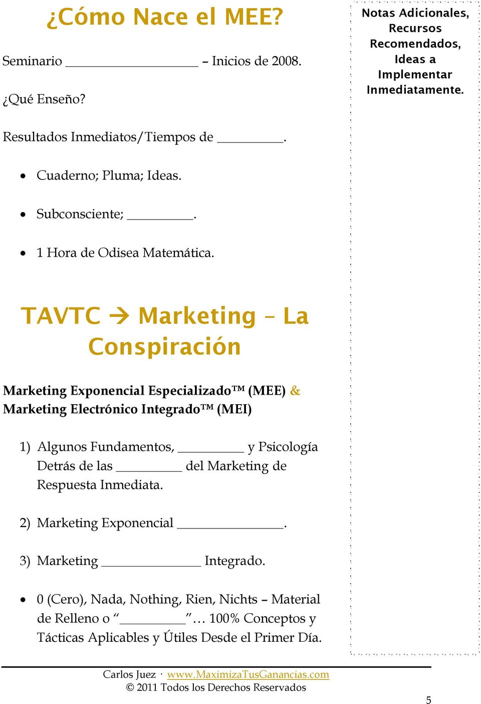 TAVTC Marketing La Conspiración Marketing Exponencial Especializado (MEE) & Marketing Electrónico Integrado (MEI) 1) Algunos