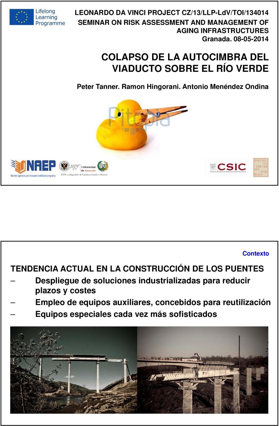 Antonio Menéndez Ondina Contexto TENDENCIA ACTUAL EN LA CONSTRUCCIÓN DE LOS PUENTES Despliegue de soluciones industrializadas para