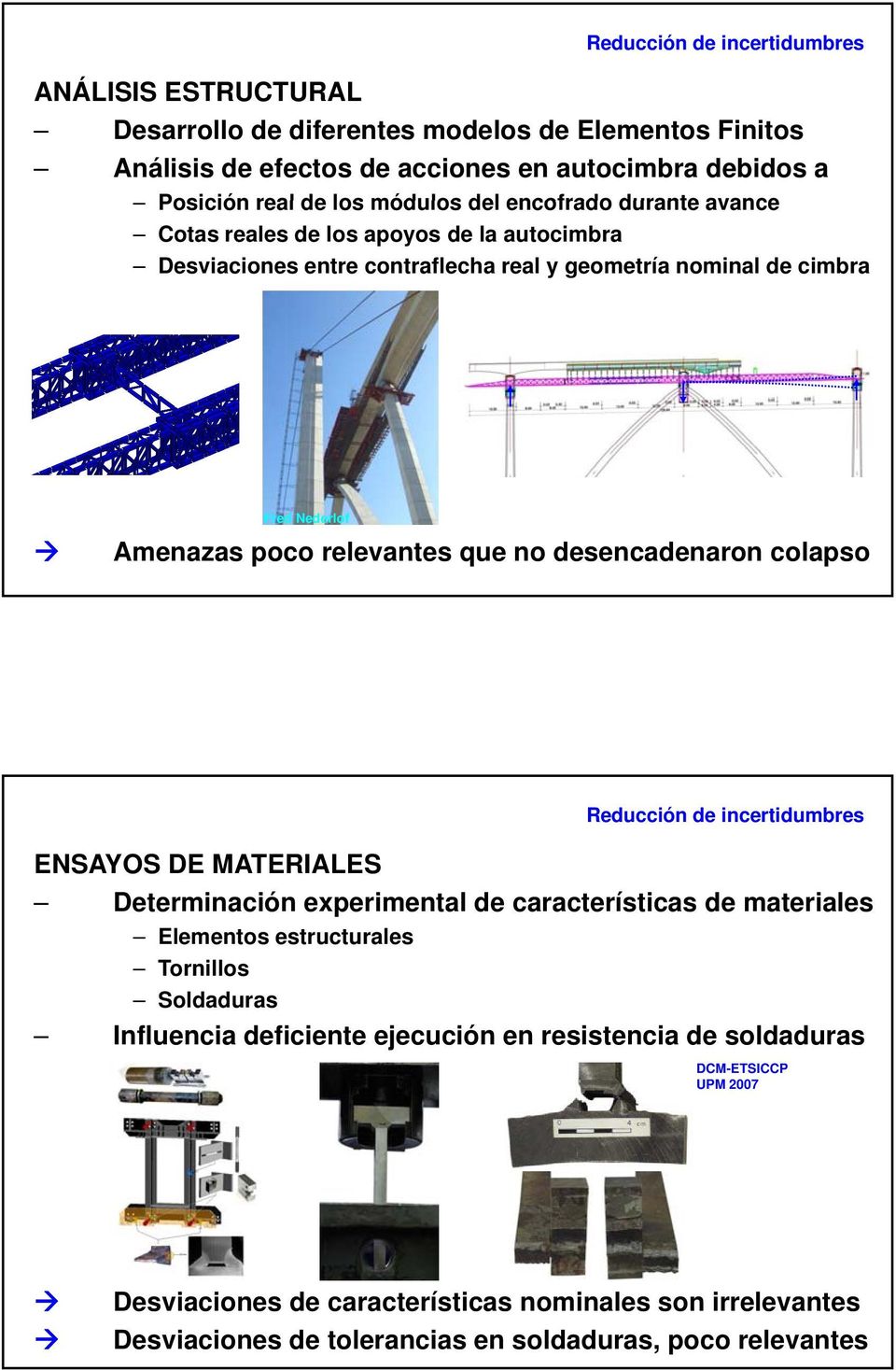 desencadenaron colapso Reducción de incertidumbres ENSAYOS DE MATERIALES Determinación experimental de características de materiales Elementos estructurales Tornillos Soldaduras