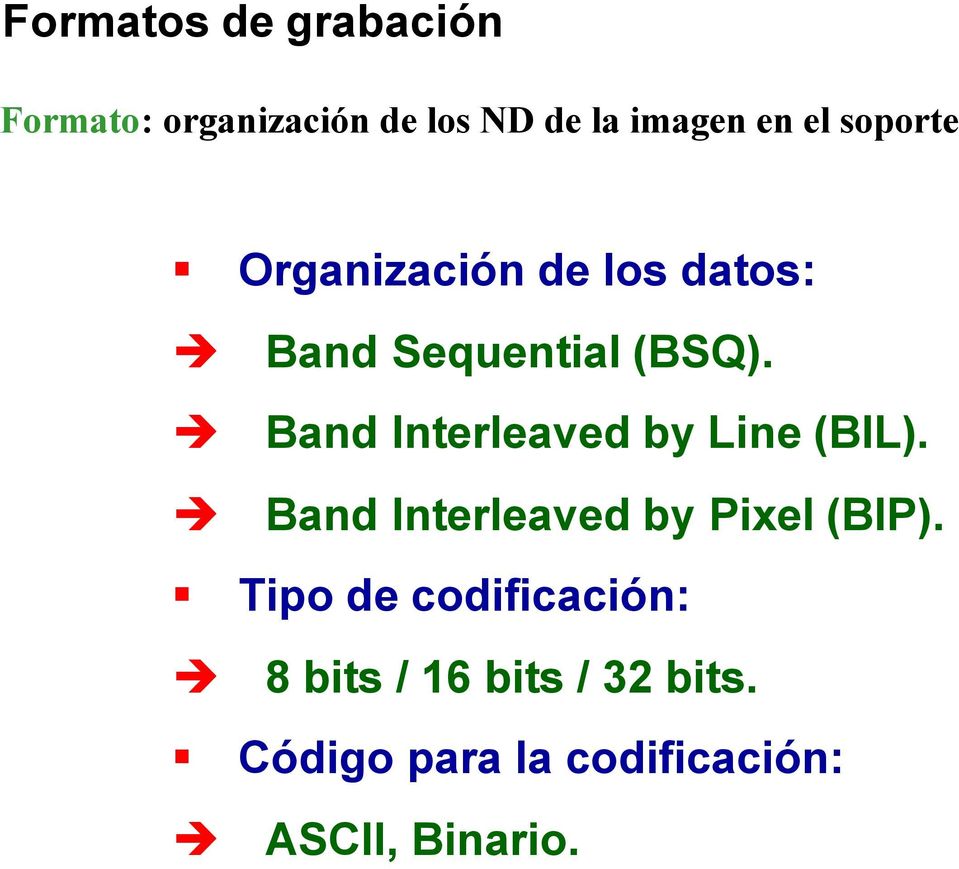 Band Interleaved by Line (BIL). Band Interleaved by Pixel (BIP).