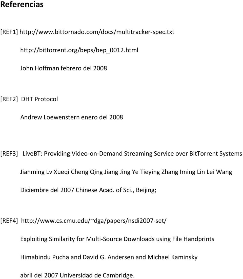 BitTorrent Systems Jianming Lv Xueqi Cheng Qing Jiang Jing Ye Tieying Zhang Iming Lin Lei Wang Diciembre del 2007 Chinese Acad. of Sci.