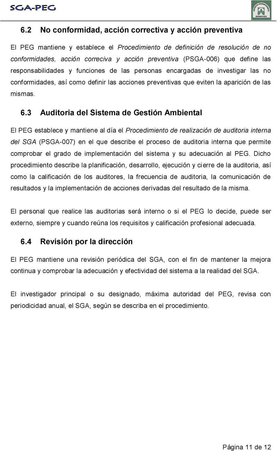 3 Auditoria del Sistema de Gestión Ambiental El PEG establece y mantiene al día el Procedimiento de realización de auditoria interna del SGA (PSGA-007) en el que describe el proceso de auditoria