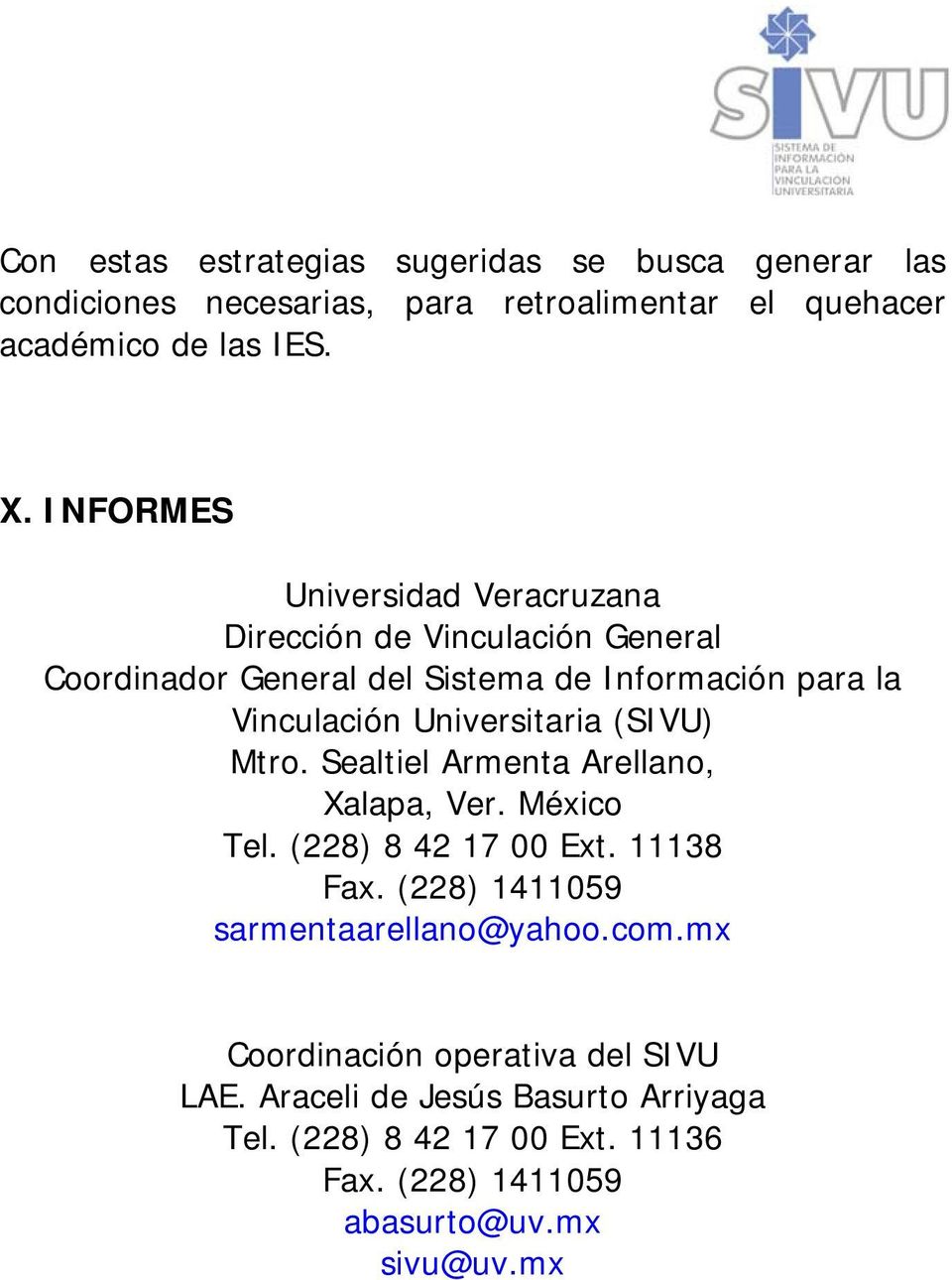 Universitaria (SIVU) Mtro. Sealtiel Armenta Arellano, Xalapa, Ver. México Tel. (228) 8 42 17 00 Ext. 11138 Fax.