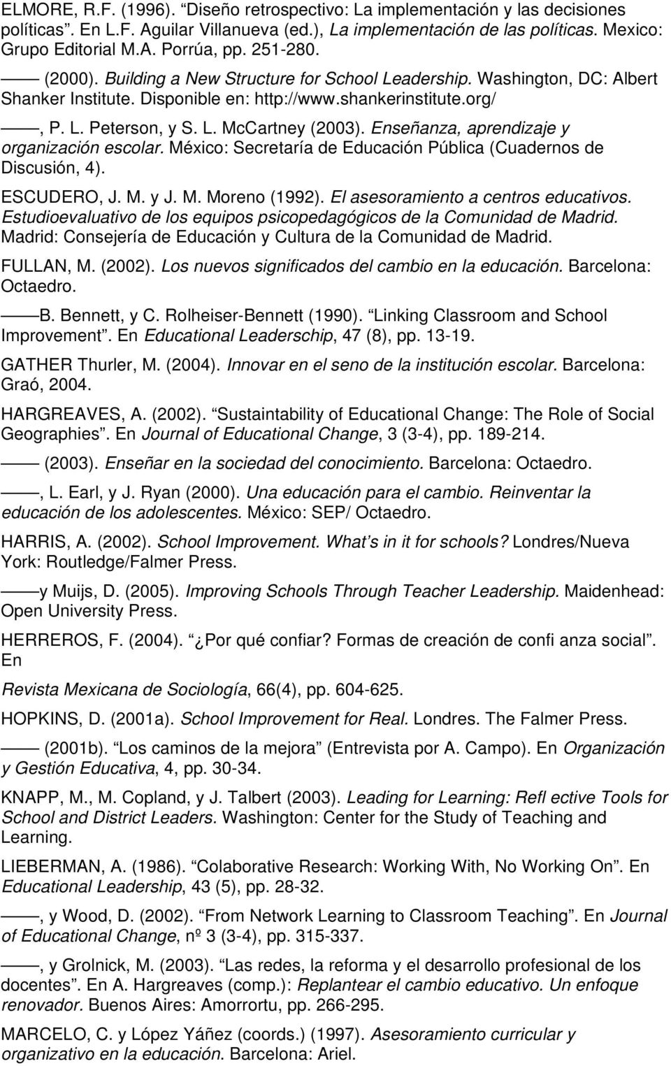 Enseñanza, aprendizaje y organización escolar. México: Secretaría de Educación Pública (Cuadernos de Discusión, 4). ESCUDERO, J. M. y J. M. Moreno (1992). El asesoramiento a centros educativos.