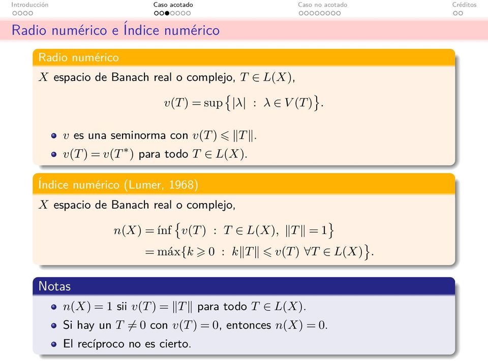 Índice numérico (Lumer, 1968) X espacio de Banach real o complejo, n(x) = ínf { v(t ) : T L(X), T = 1 } =