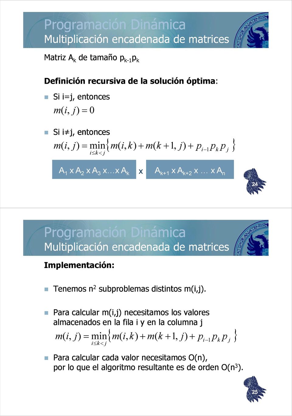 Implementación: Tenemos n 2 subproblemas distintos m(i,j i,j).