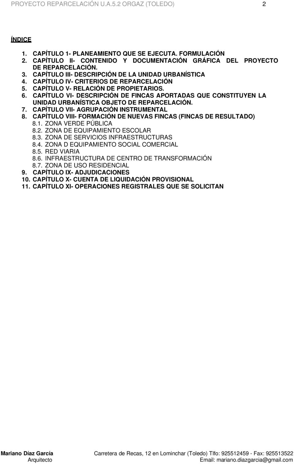 CAPÍTULO VI- DESCRIPCIÓN DE FINCAS APORTADAS QUE CONSTITUYEN LA UNIDAD URBANÍSTICA OBJETO DE REPARCELACIÓN. 7. CAPÍTULO VII- AGRUPACIÓN INSTRUMENTAL 8.