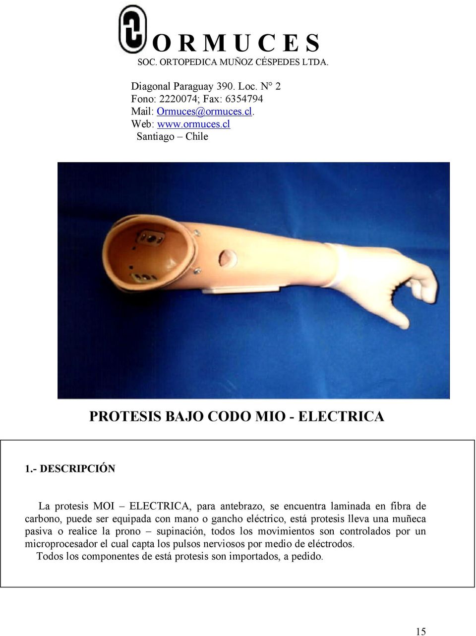 - DESCRIPCIÓN La protesis MOI ELECTRICA, para antebrazo, se encuentra laminada en fibra de carbono, puede ser equipada con mano o gancho