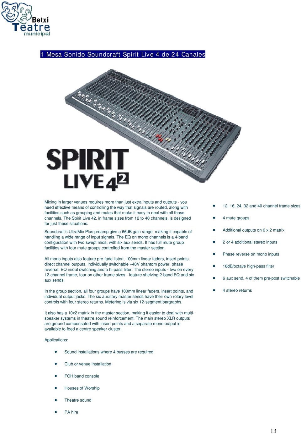 The Spirit Live 42, in frame sizes from 12 to 40 channels, is designed for just these situations.