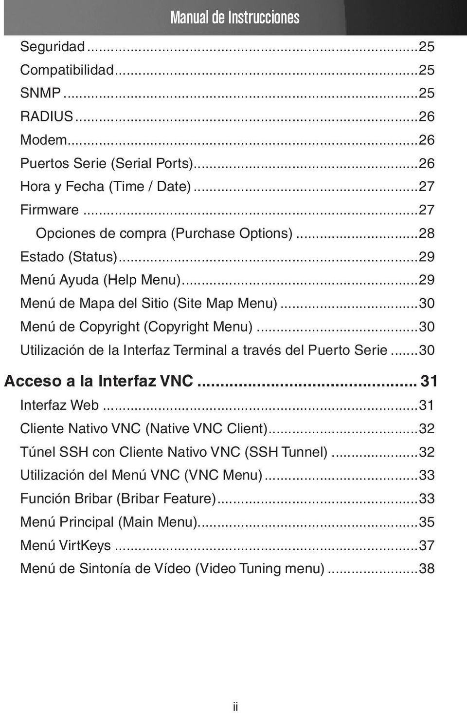 ..30 Utilización de la Interfaz Terminal a través del Puerto Serie...30 Acceso a la Interfaz VNC... 31 Interfaz Web...31 Cliente Nativo VNC (Native VNC Client).