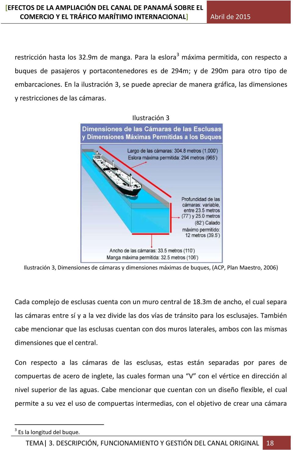 Ilustración 3 Ilustración 3, Dimensiones de cámaras y dimensiones máximas de buques, (ACP, Plan Maestro, 2006) Cada complejo de esclusas cuenta con un muro central de 18.