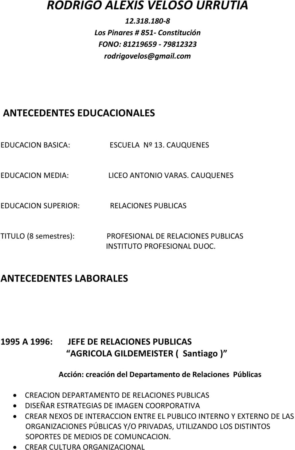 ANTECEDENTES LABORALES 1995 A 1996: JEFE DE RELACIONES PUBLICAS AGRICOLA GILDEMEISTER ( Santiago ) Acción: creación del Departamento de Relaciones Públicas CREACION DEPARTAMENTO DE RELACIONES