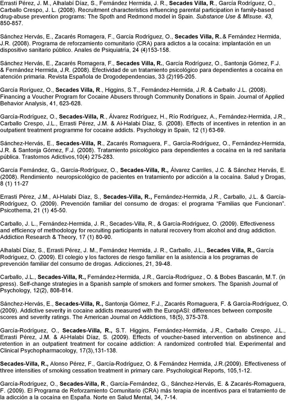 Sánchez Hervás, E., Zacarés Romagera, F., García Rodríguez, O., Secades Villa, R..& Fernández Hermida, J.R. (2008).