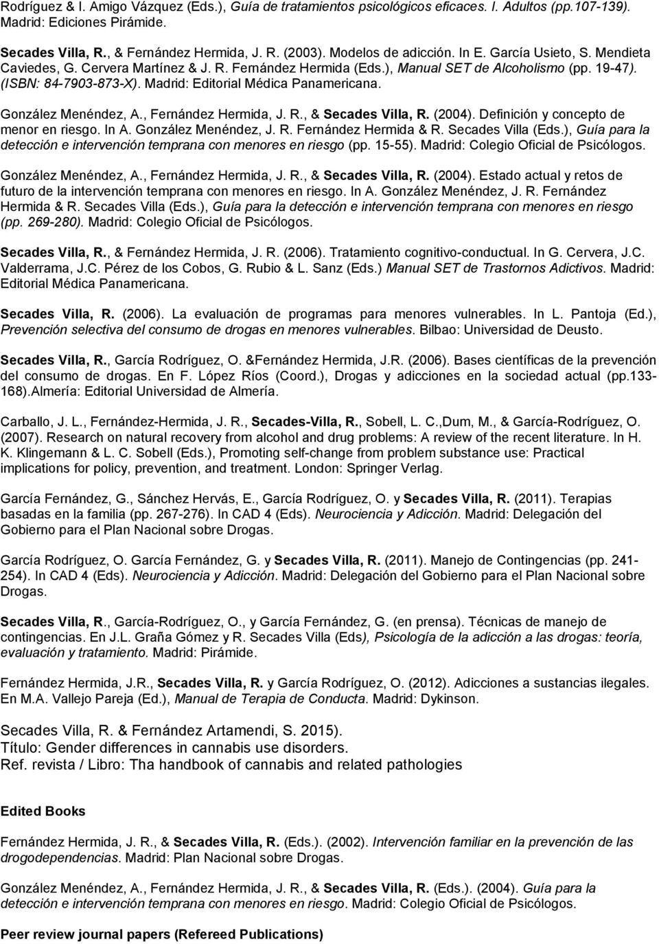 Madrid: Editorial Médica Panamericana. González Menéndez, A., Fernández Hermida, J. R., & Secades Villa, R. (2004). Definición y concepto de menor en riesgo. In A. González Menéndez, J. R. Fernández Hermida & R.