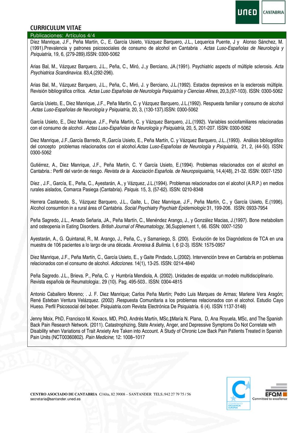 , Miró, J.,y Berciano, JA.(1991). Psychiatric aspects of múltiple sclerosis. Acta Psychiatrica Scandinavica. 83,4,(292-296). Arias Bal, M., Vázquez Barquero, J.L., Peña, C., Miró, J. y Berciano, J.L.(1992).
