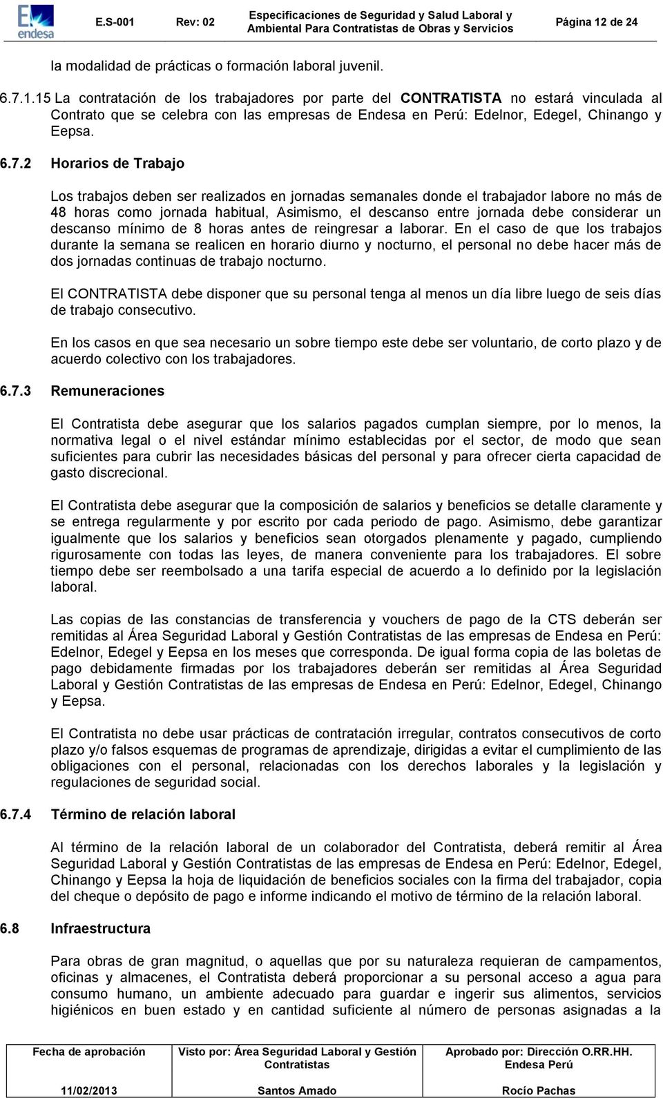 15 La contratación de los trabajadores por parte del CONTRATISTA no estará vinculada al Contrato que se celebra con las empresas de Endesa en Perú: Edelnor, Edegel, Chinango y Eepsa. 6.7.