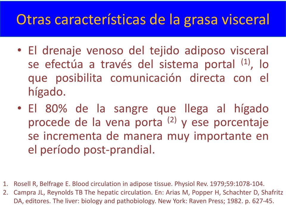 El 80% de la sangre que llega al hígado procede de la vena porta (2) y ese porcentaje se incrementa de manera muy importante en el período post-prandial.