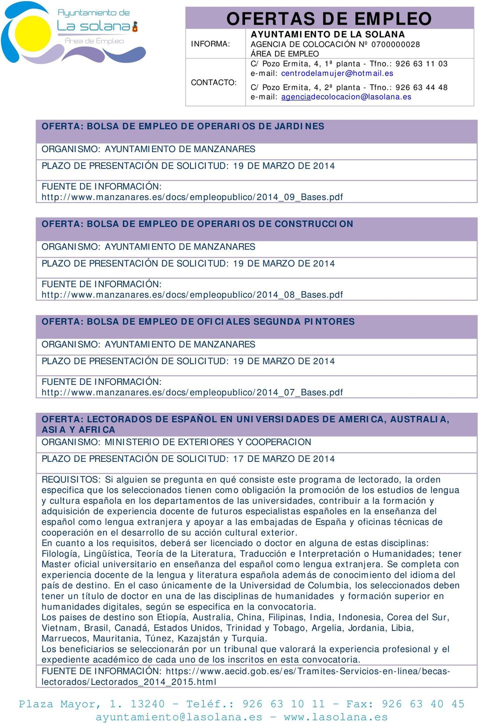 pdf OFERTA: BOLSA DE EMPLEO DE OPERARIOS DE CONSTRUCCION ORGANISMO: AYUNTAMIENTO DE MANZANARES PLAZO DE PRESENTACIÓN DE SOLICITUD: 19 DE MARZO DE 2014 FUENTE DE INFORMACIÓN: http://www.manzanares.