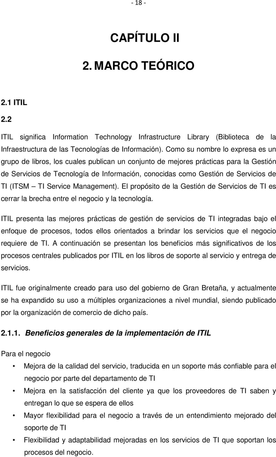 TI (ITSM TI Service Management). El propósito de la Gestión de Servicios de TI es cerrar la brecha entre el negocio y la tecnología.