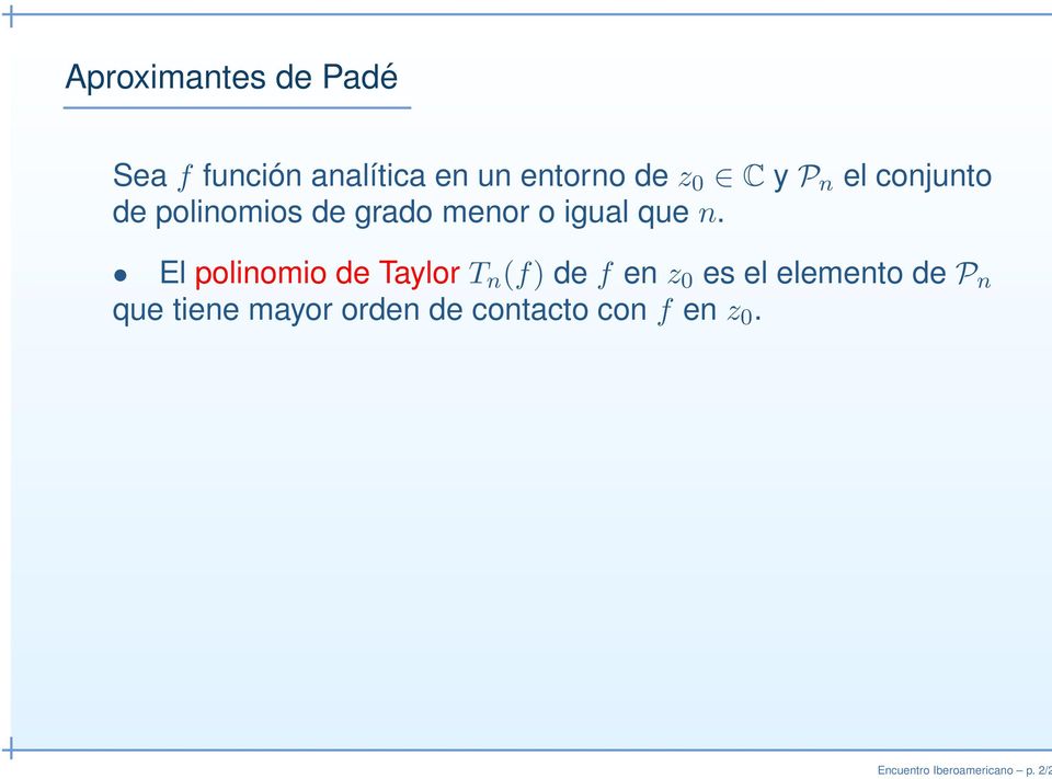El polinomio de Taylor T n (f) de f en z 0 es el elemento de P n que