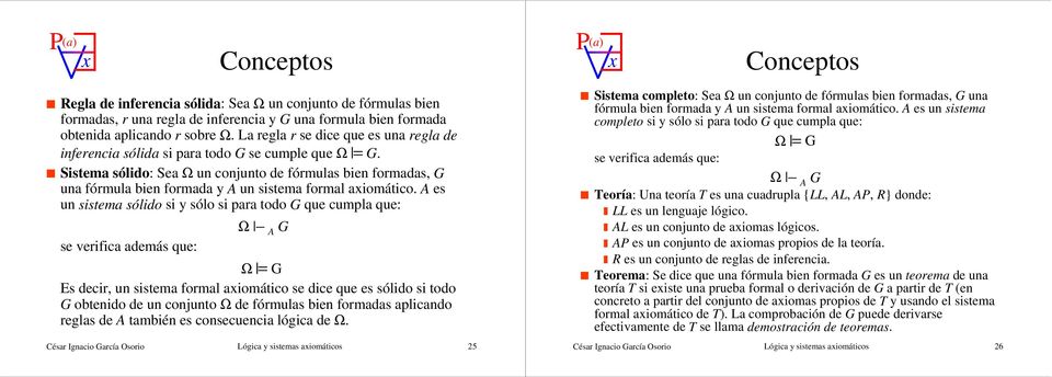 Sistema sólido: Sea Ω un conjunto de fórmulas bien formadas, G una fórmula bien formada y A un sistema formal axiomático.