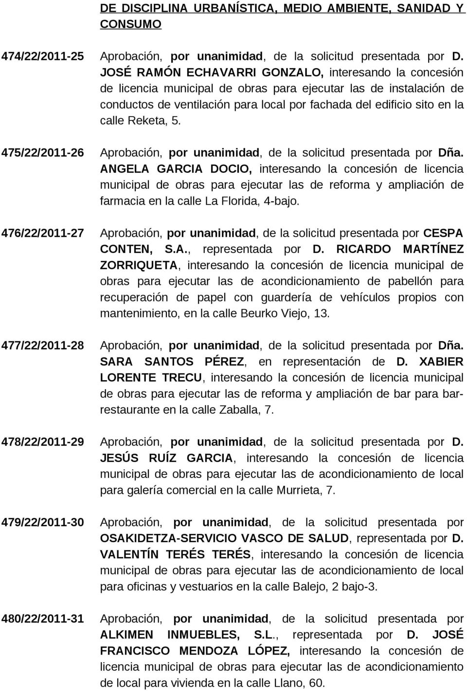 Reketa, 5. 475/22/2011-26 Aprobación, por unanimidad, de la solicitud presentada por Dña.