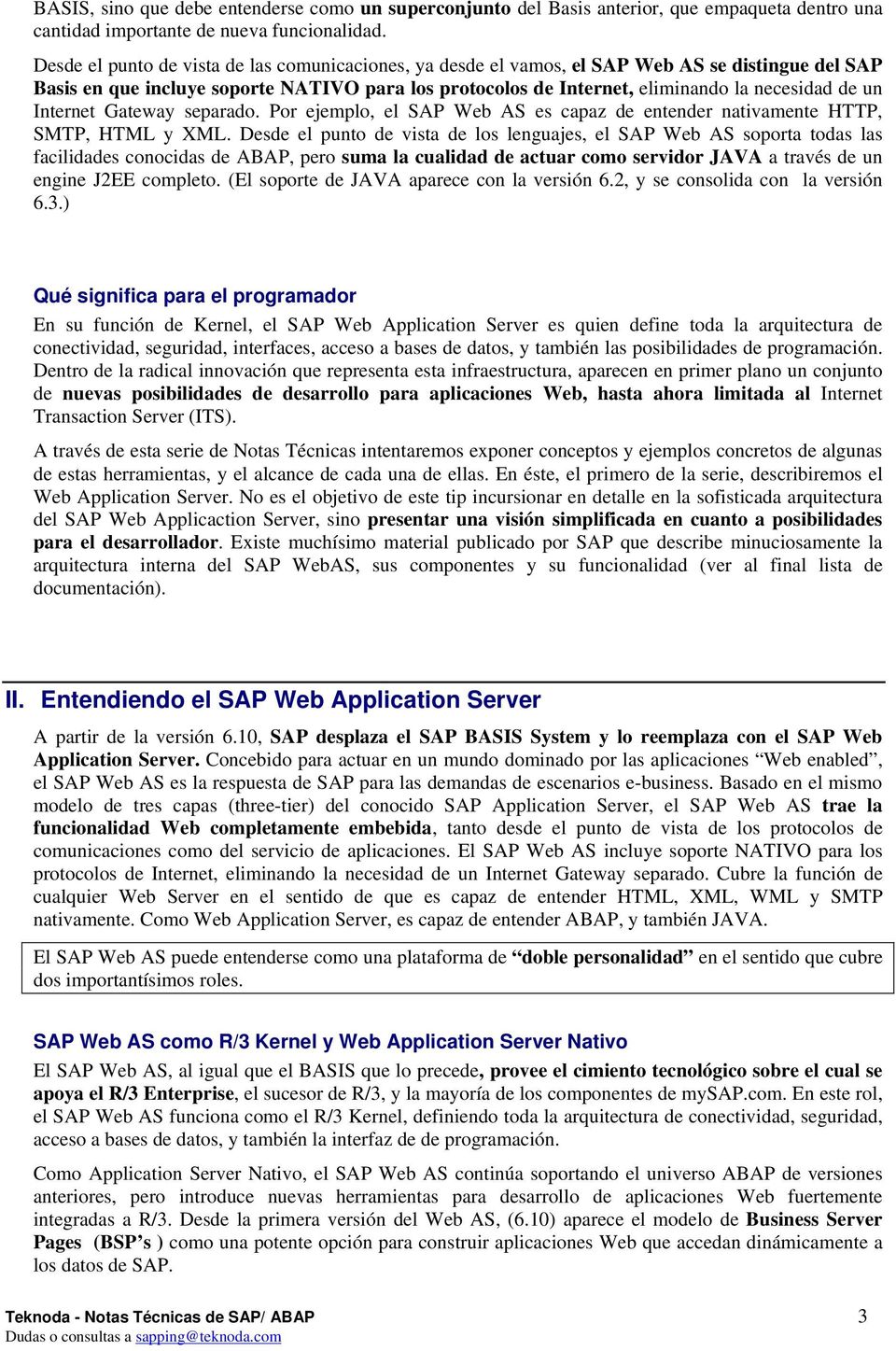 Internet Gateway separado. Por ejemplo, el SAP Web AS es capaz de entender nativamente HTTP, SMTP, HTML y XML.